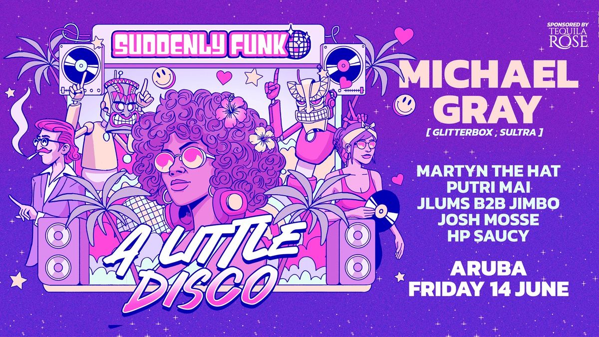 Suddenly Funk presents 'A Little Disco' w\/ Micheal Gray (Glitterbox)