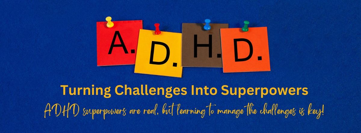 ADHD: Turning Challenges into Superpowers