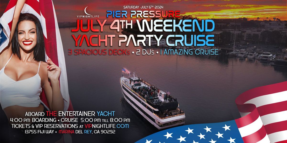 Los Angeles July 4th Weekend | Pier Pressure\u00ae Party Cruise