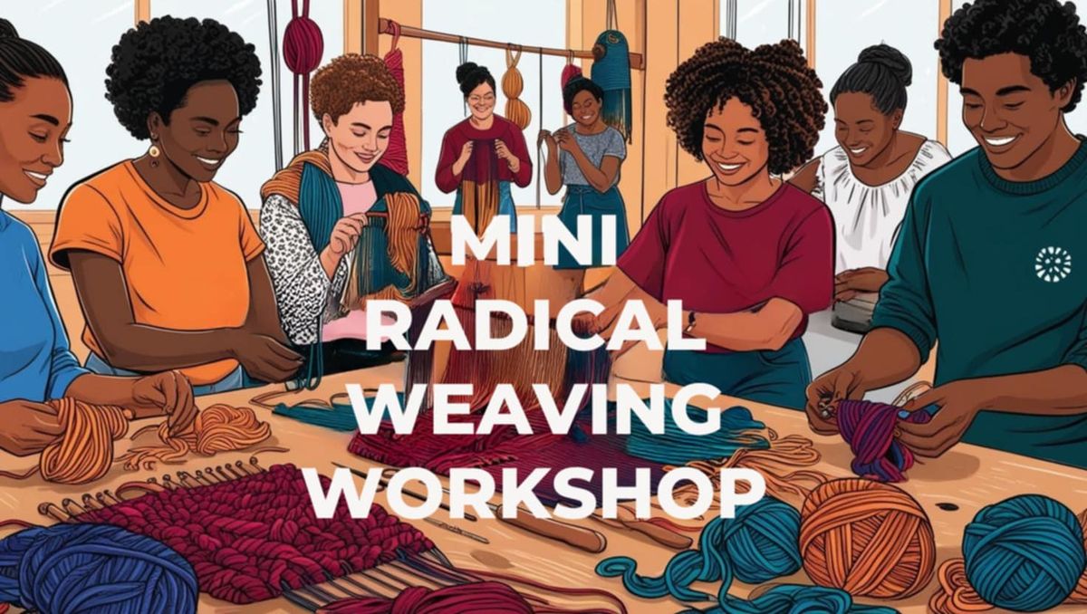 Mini radical weaving workshop