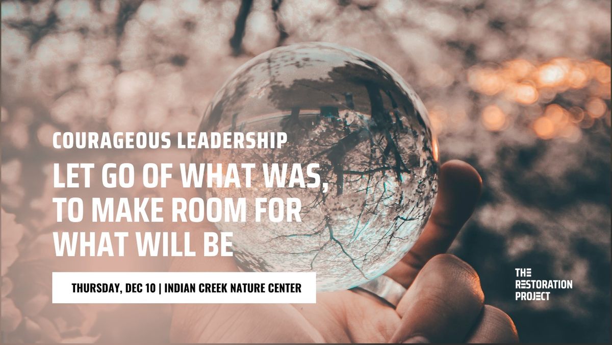 Courageous Leadership Workshop: Let Go of What Was to Make Room for What Will Be