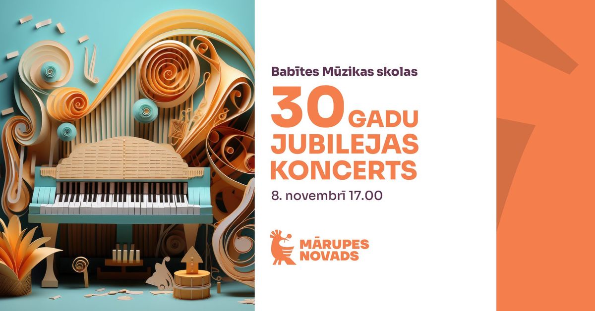 Bab\u012btes M\u016bzikas skolas 30 gadu jubilejas koncerts