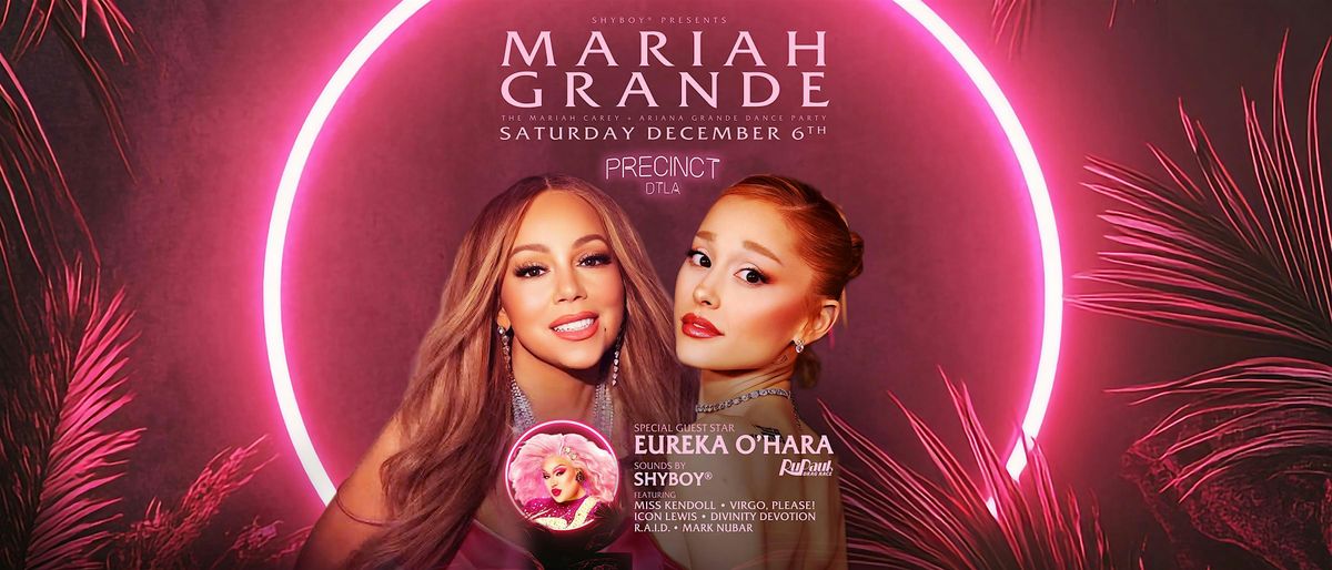 ShyBoy\u00ae presents MARIAH GRANDE (w\/ special guest EUREKA) @ Precinct DTLA