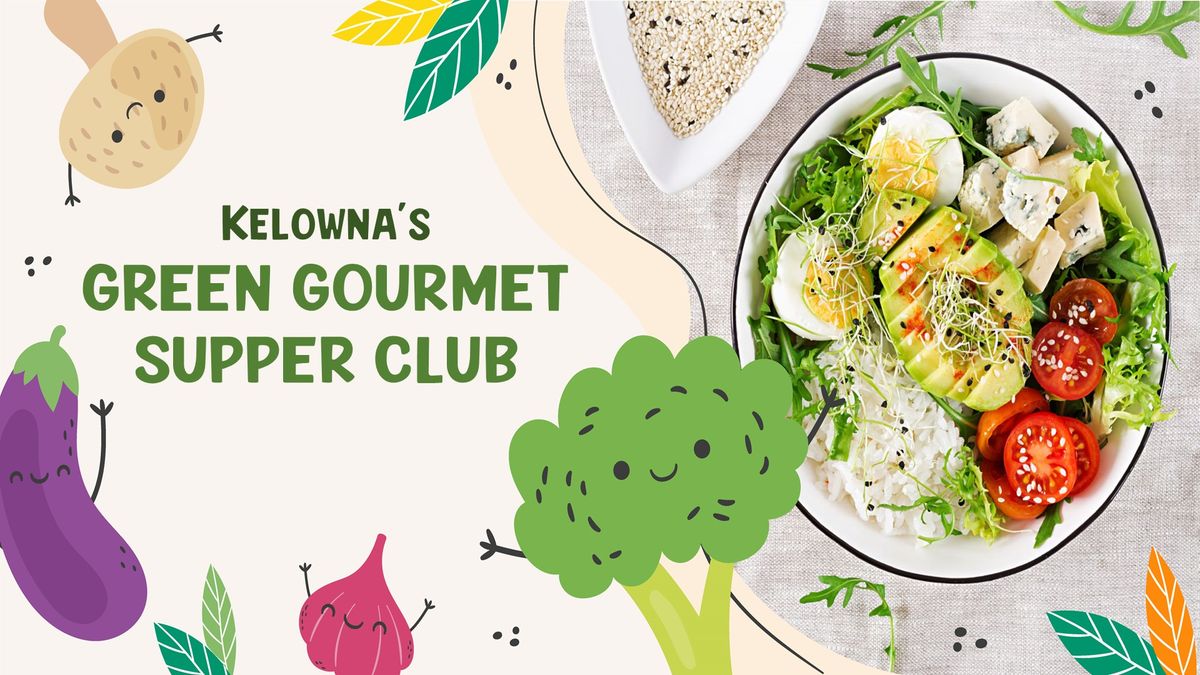 Kelowna GREEN GOURMET Supper Club