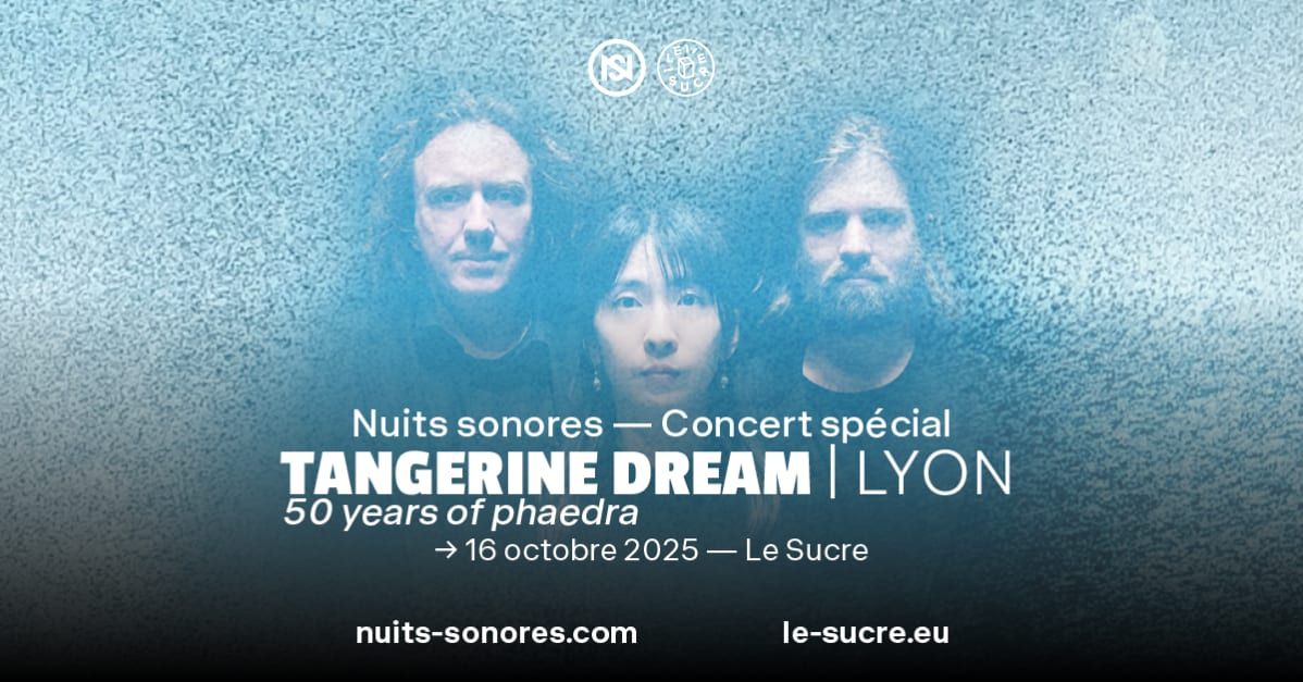Nuits Sonores \u2014 Concert Sp\u00e9cial : Tangerine Dream in Lyon