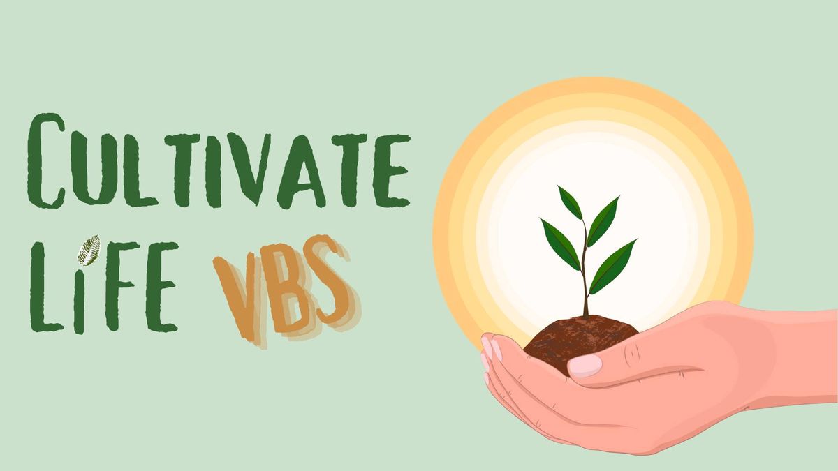 Cultivate Life- VBS