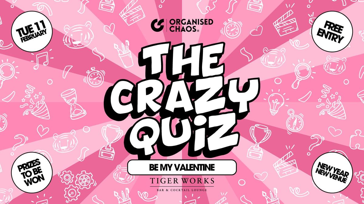 The Crazy Quiz | Tiger Works | Valentines | New Year New Venue