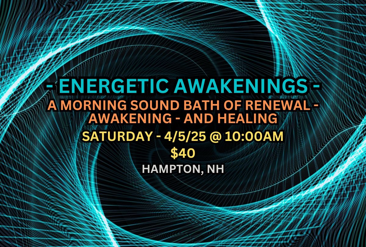 ENERGETIC AWAKENINGS - A Morning Sound Bath of Renewal, Awakening, and Healing