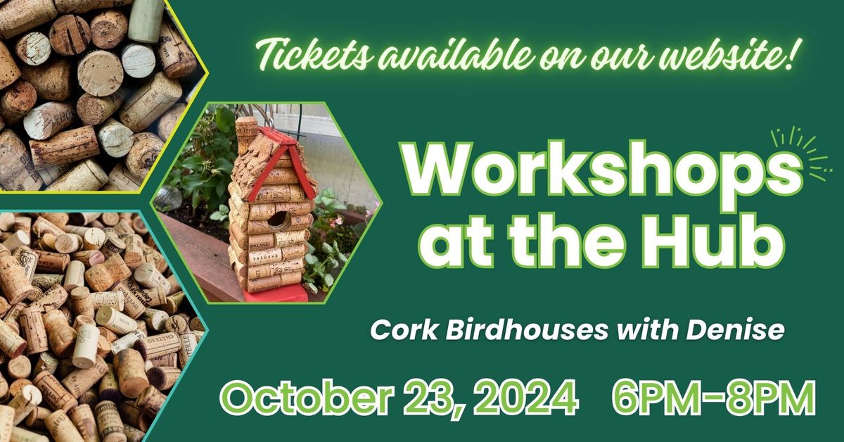 Workshops at the Hub: Cork Birdhouses with Denise