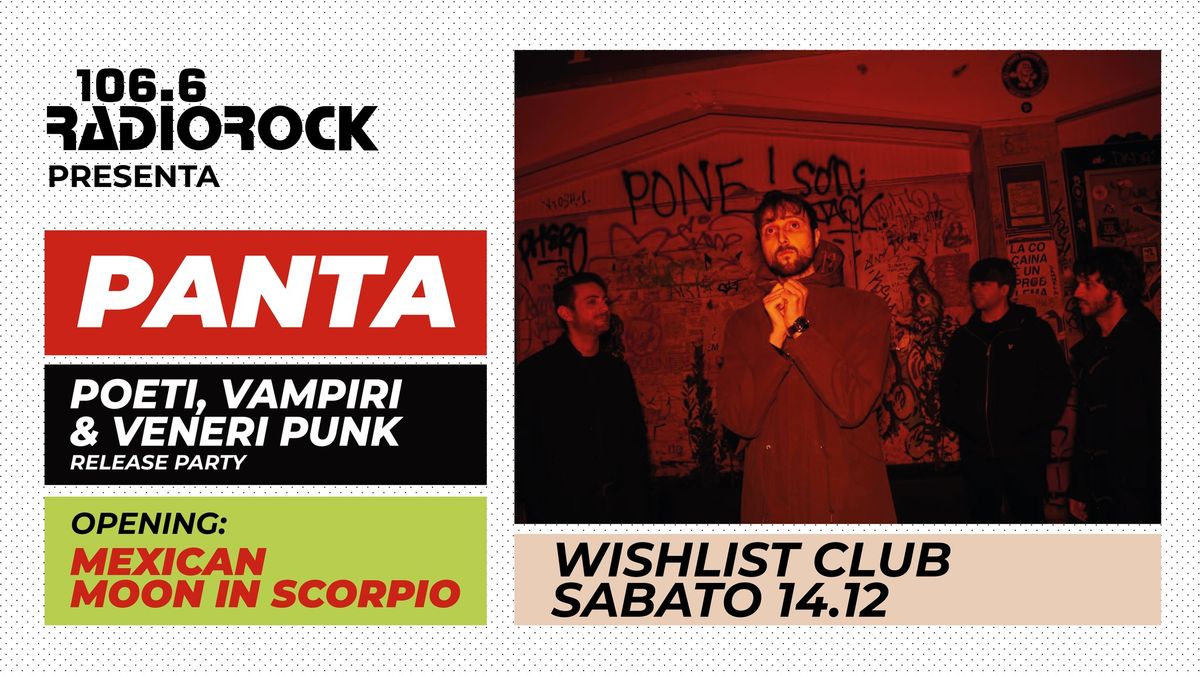 Radio Rock presenta: Panta - "Poeti, Vampiri & Veneri Punk" release party \/\/ Wishlist Club