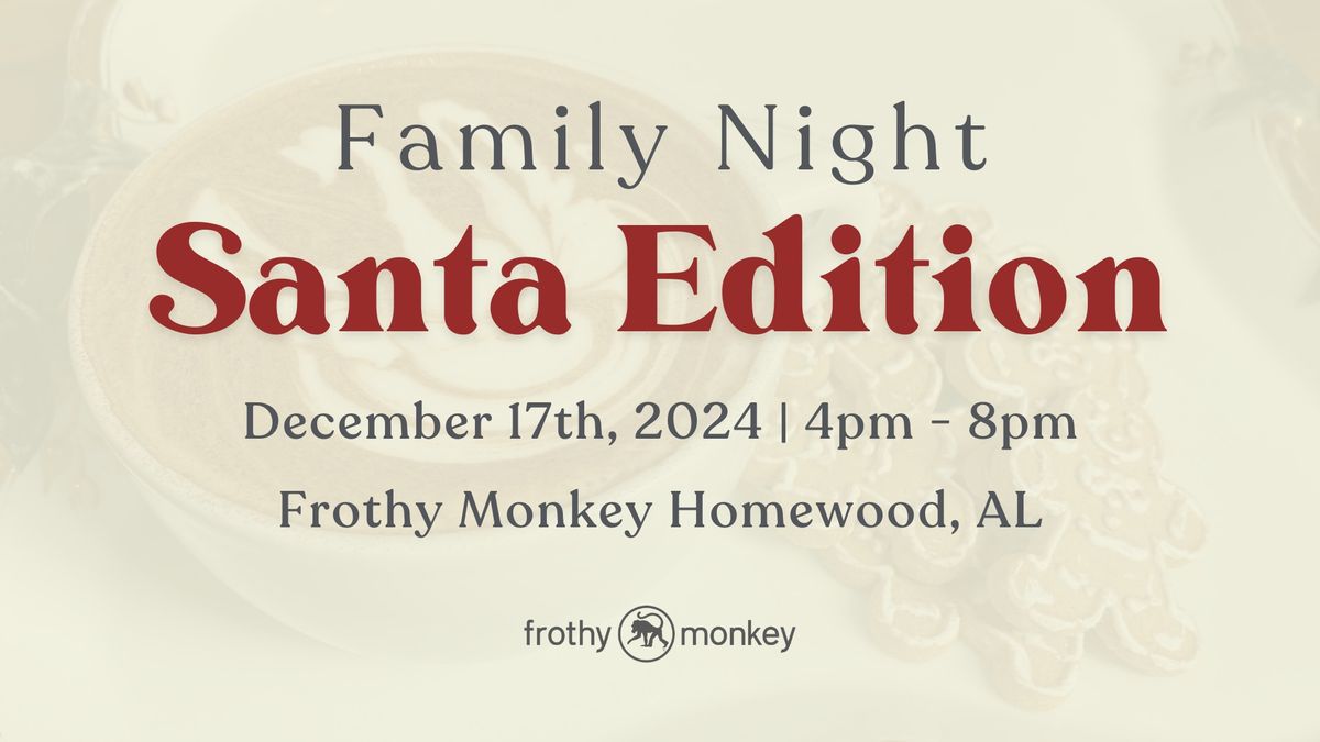 Santa Edition - Family Night at Homewood Frothy Monkey