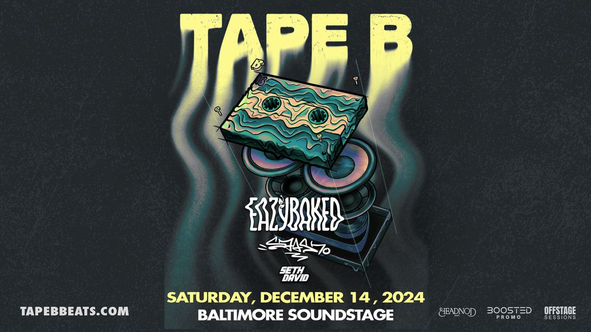 Tape B w. Eazybaked + more | Baltimore Soundstage - 12\/14