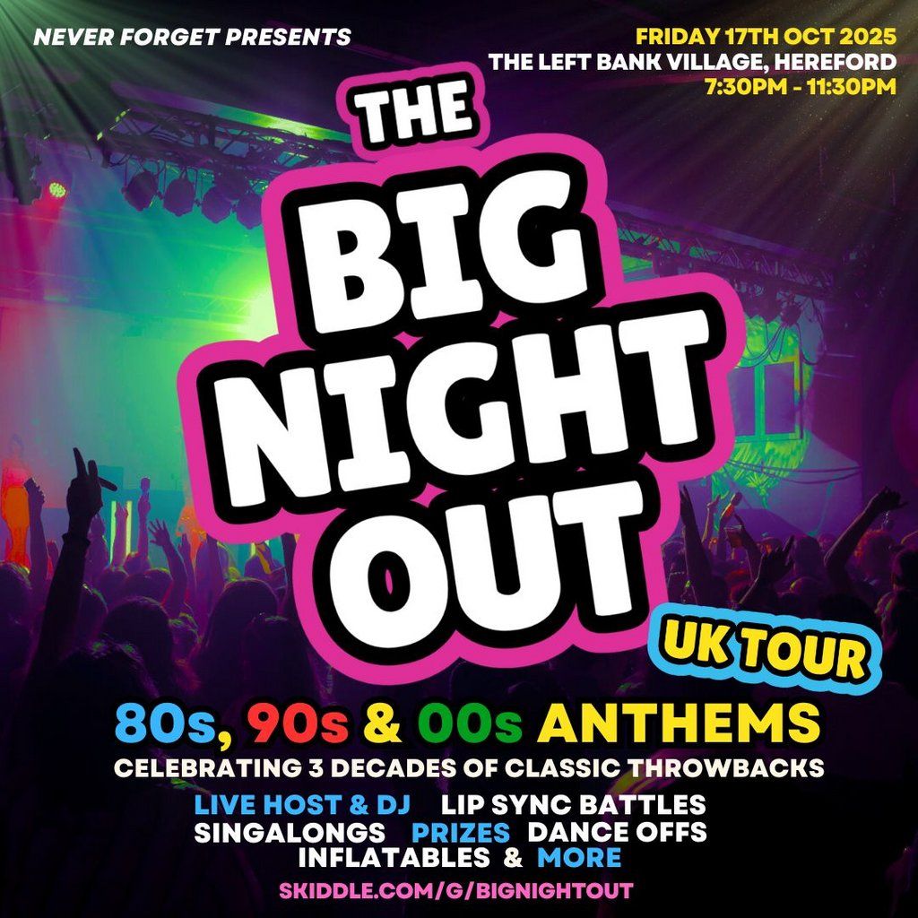 The BIG NIGHT OUT - 80s, 90s & 00s Hereford, Left Bank Village