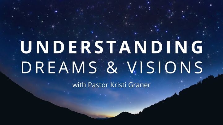 Understanding Dreams and Visisons with Pastor Kristi Graner