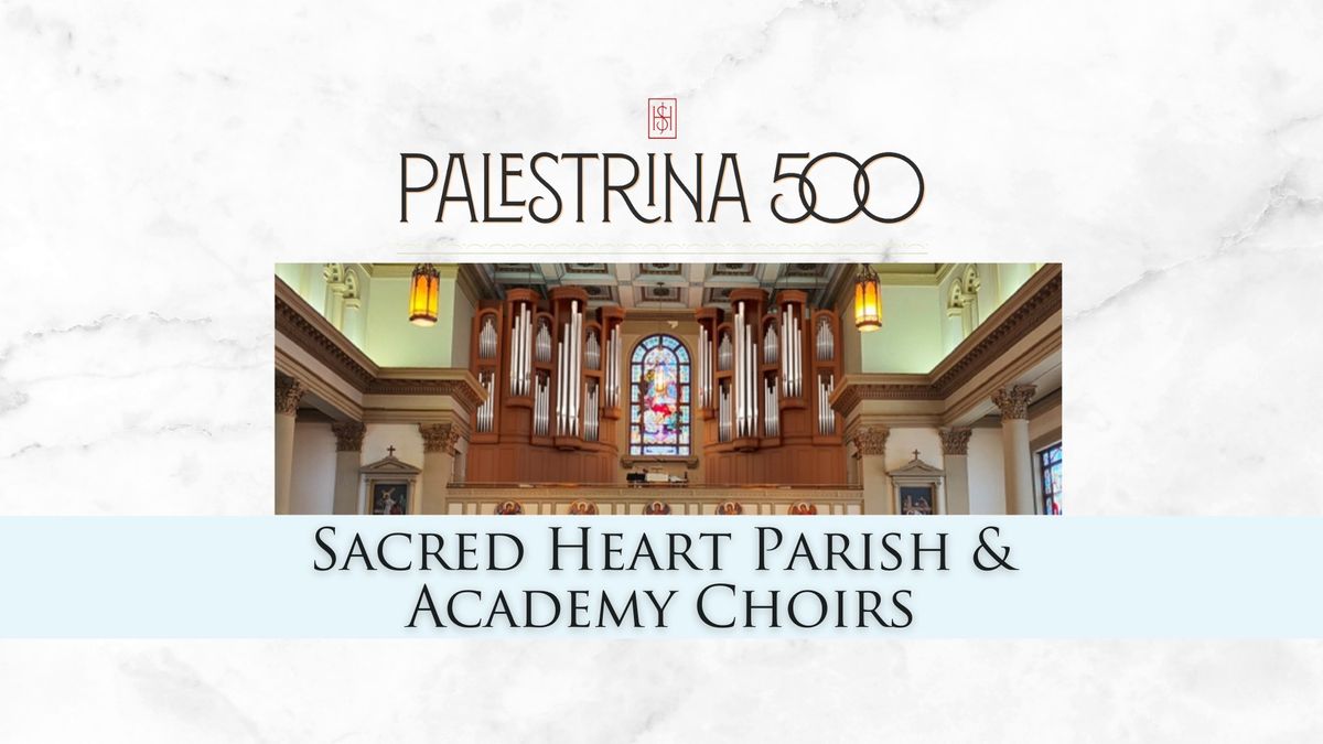 Palestrina 500 with Sacred Heart Parish & Academy Choirs