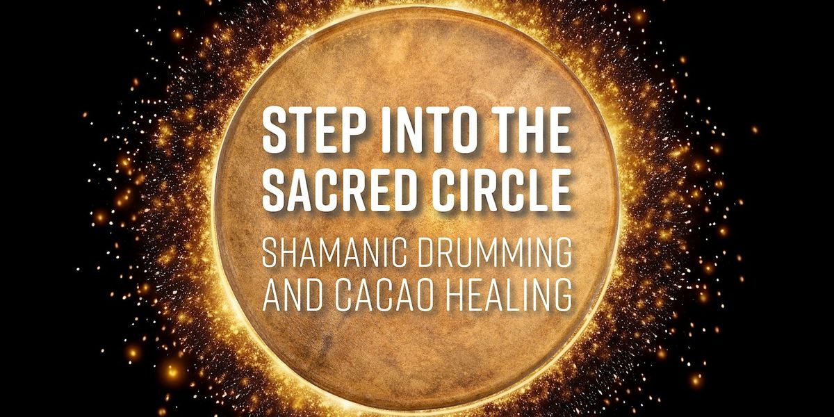 Step into the Sacred Circle: Shamanic Drumming  and Cacao Healing
