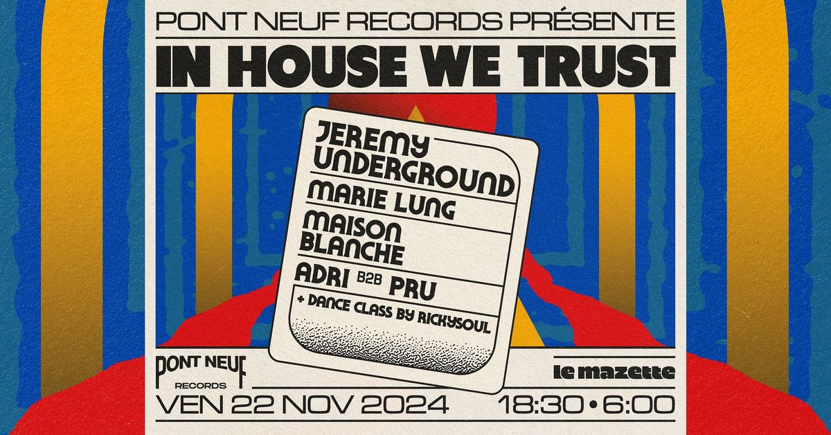 PONT NEUF \u2022 IN HOUSE WE TRUST \u2014 Jeremy Underground, Marie Lung, Maison Blanche, Adri b2b Pru 