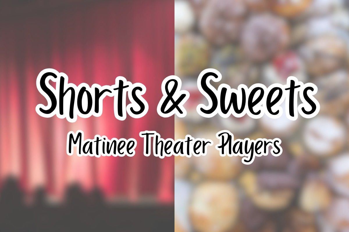 Shorts & Sweets: Matinee Theater Players 