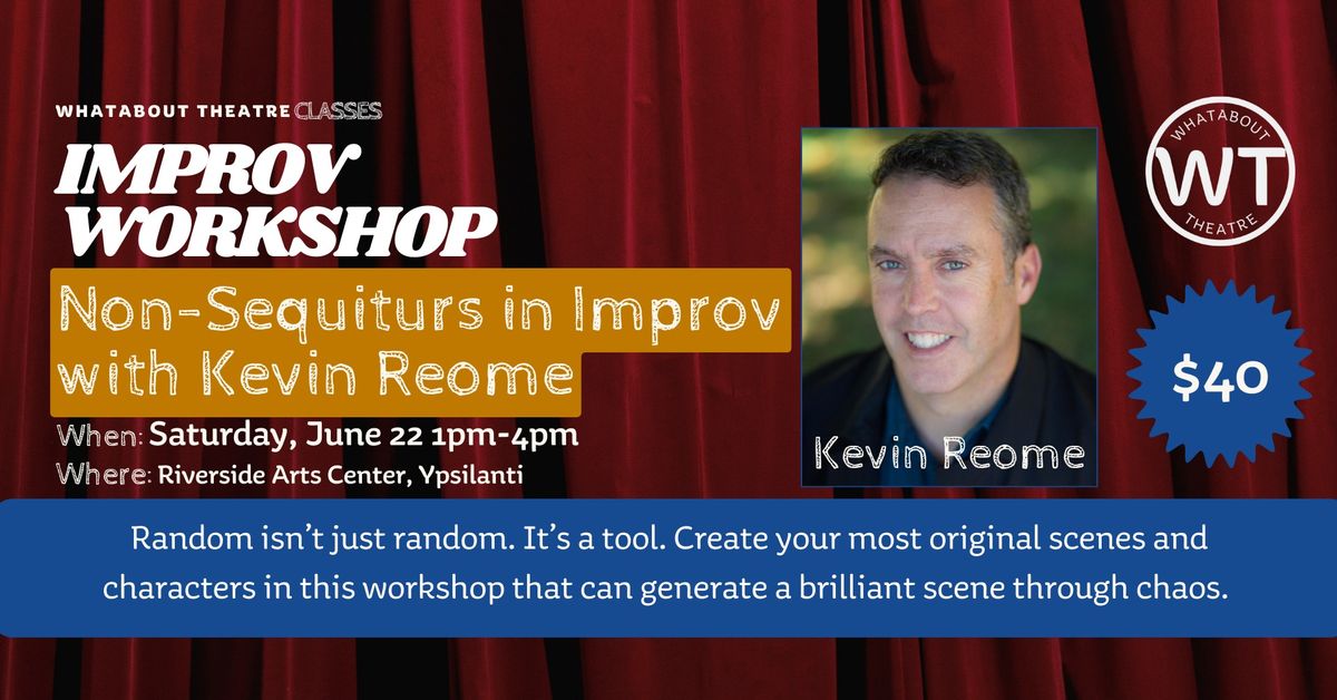 WORKSHOP | $40 | Non-Sequiturs in Improv w\/ Kevin Reome from Second City Chicago