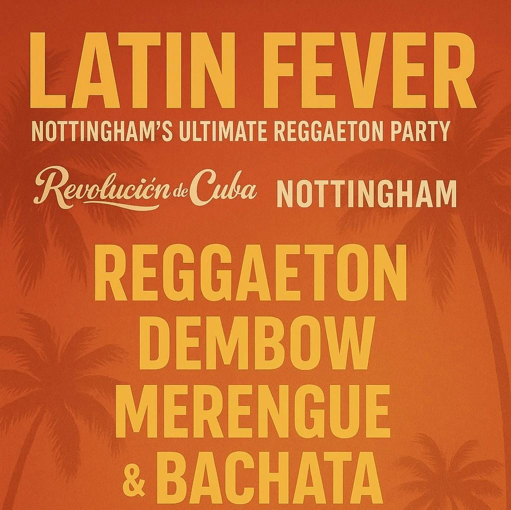 \ud83d\udd25 LATIN FEVER \u2013 Nottingham\u2019s Ultimate Latin Party \ud83d\udd25