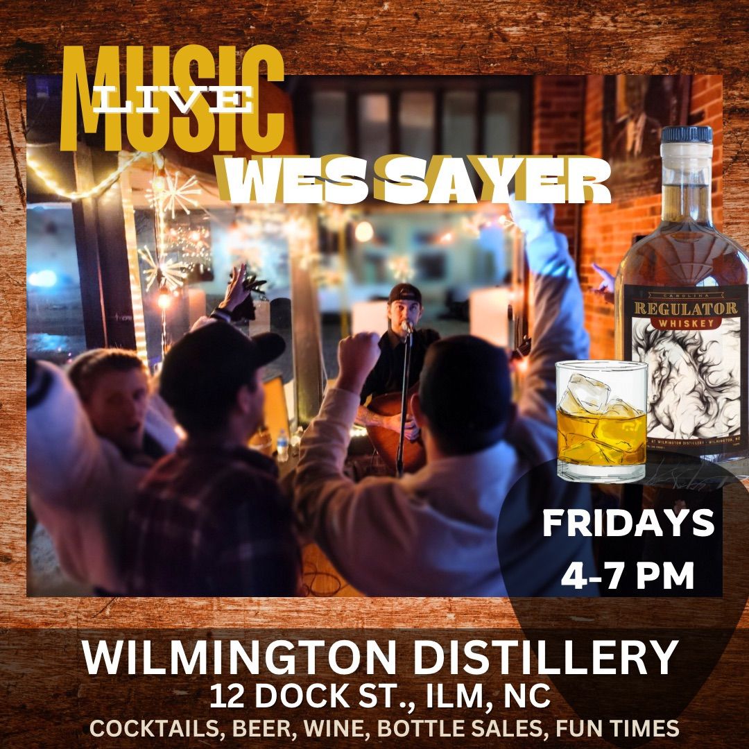 FRIDAY AFTER WORK MUSIC: WES SAYER LIVE AT WILMINGTON DISTILLERY 