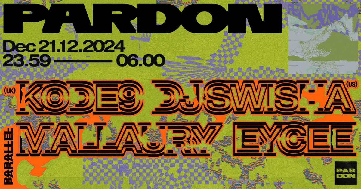 PARDON w\/ Kode9 (UK), DJ Swisha (US), Mallaury and EYCEE