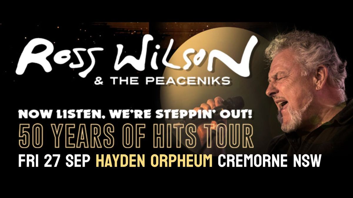 Ross Wilson & The Peaceniks-Now Listen! We\u2019re Steppin\u2019 Out! - 50 Years Of Hits Tour + Aaron Schembri