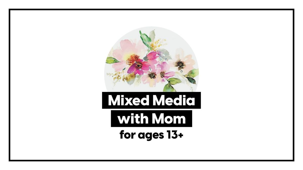 Special Event \u2022 Mixed Media with Mom Workshop