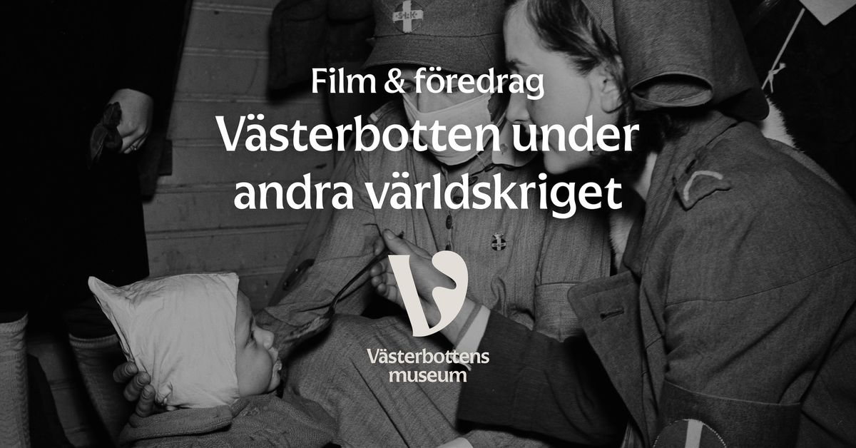 Film och f\u00f6redrag: V\u00e4sterbotten under andra v\u00e4rldskriget