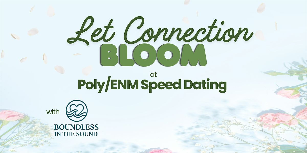 Let Connection Bloom: Poly\/ENM Speed Dating