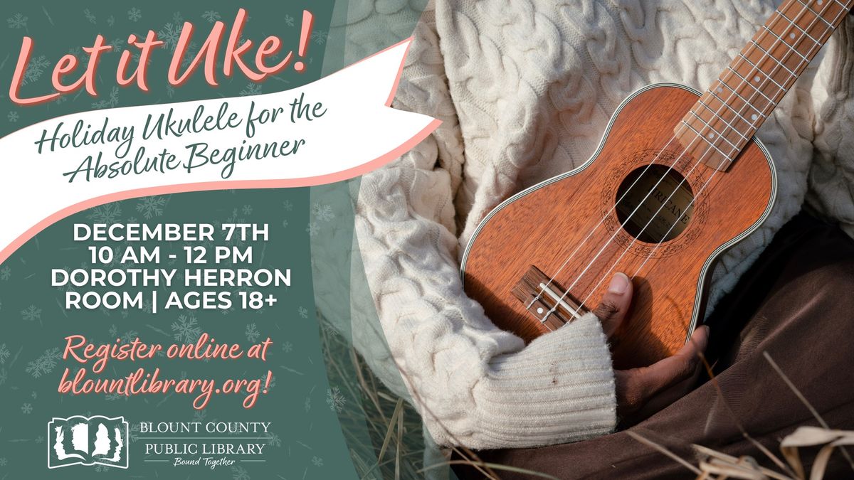 Let it Uke! Holiday Ukulele for the Absolute Beginner