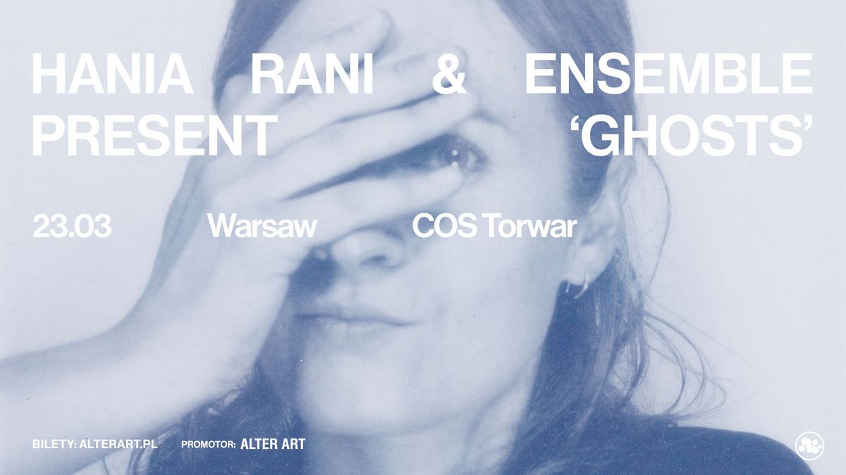 HANIA RANI & ENSEMBLE PRESENT: GHOSTS | 23.03.2025 | COS TORWAR, WARSZAWA