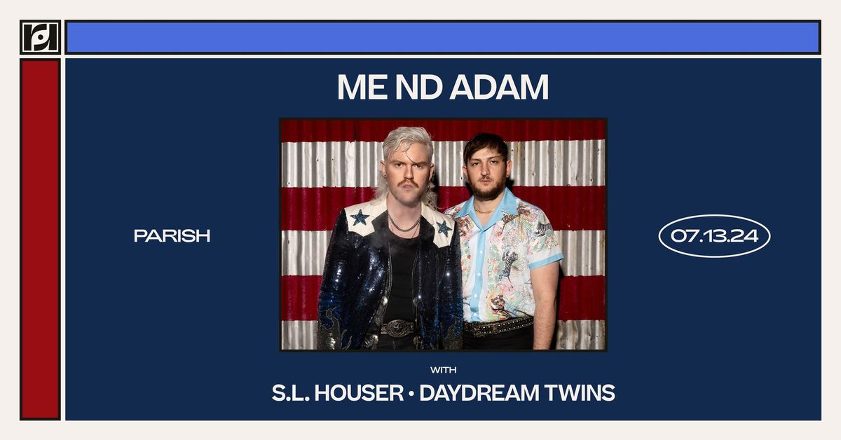 Resound Presents: Me Nd Adam American Drip Tour w\/ S.L. Houser & Daydream Twins at Parish 7\/13