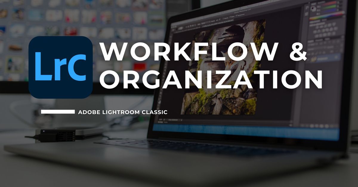 301. Adobe Lightroom Classic - Workflow & Organization - OKC
