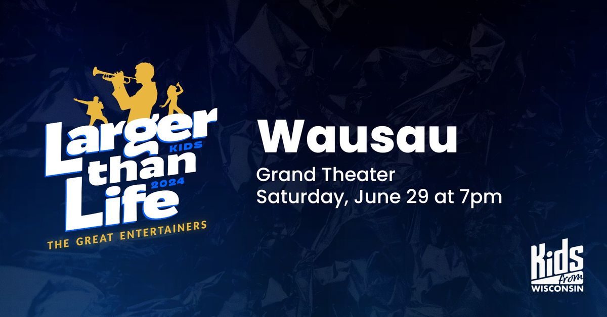 Kids From Wisconsin\u2014Larger Than Life Tour: Wausau