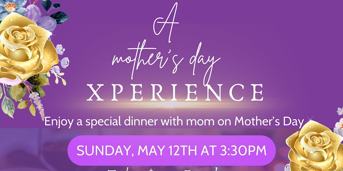 A Mother's Day Xperience