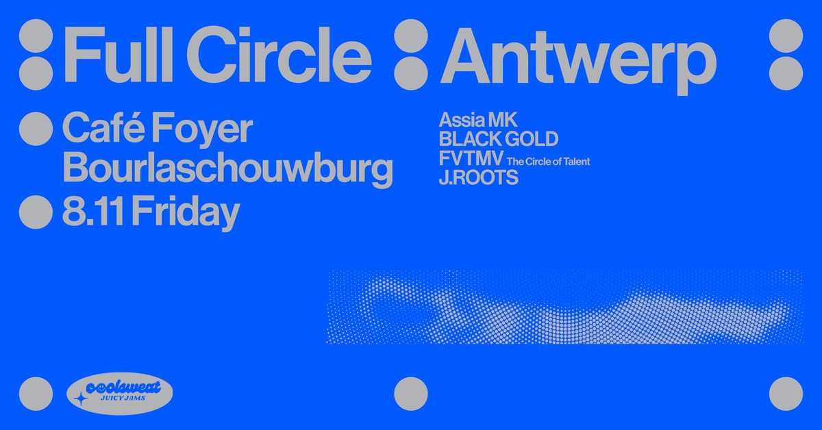 \u2727 Full Circle \u2727 Caf\u00e9 Foyer Bourlaschouwburg \u2727 coolsweat Juicy Jams