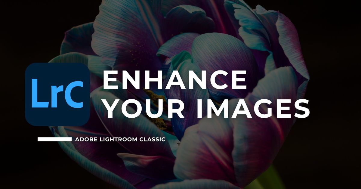 302. Adobe Lightroom Classic - Enhance Your Images - OKC