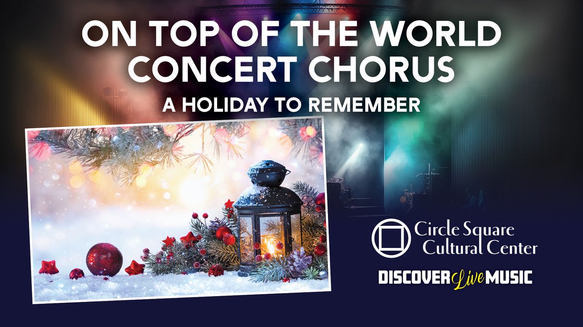 On Top of the World Concert Chorus \u2013 A Holiday to Remember