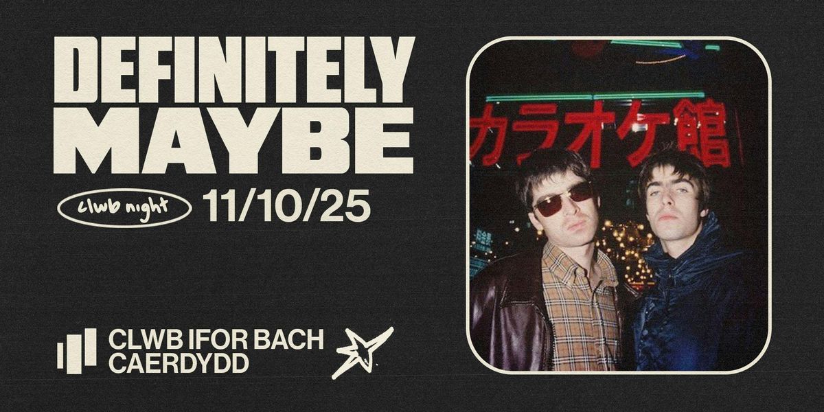 DEFINITELY MAYBE (AN INDIE CLWBNIGHT) 