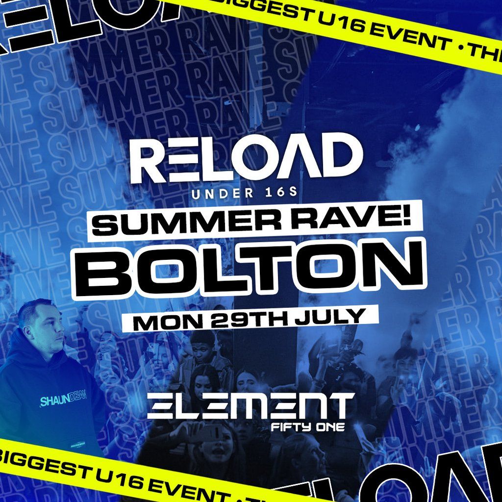 Reload Under 16s Bolton - Summer Rave