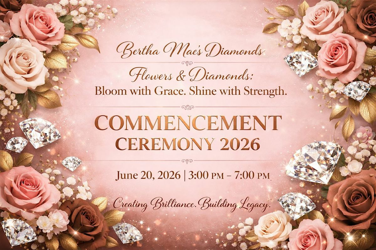 Flowers & Diamonds: Bertha Mae\u2019s Diamonds Commencement Ceremony 2026