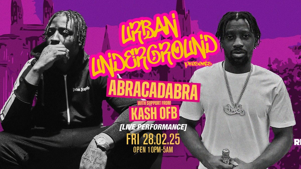 URBAN UNDERGROUND &amp; PARTY WITH STAR PRESENTS ABRACADABRA LIVE PERFORMANCE , SUPPORTED BY  KASH OFB