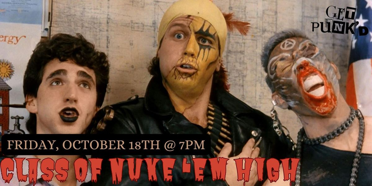 CLASS OF NUKE 'EM HIGH \/\/ GET PUNK'D