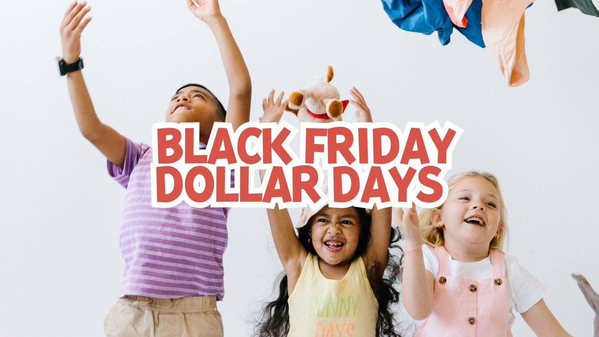 Black Friday Dollar Days at Kid to Kid Bossier!