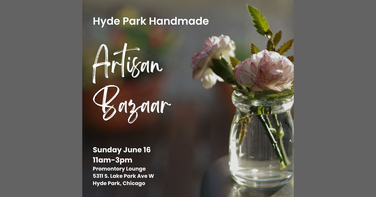 June 16, 2024 * Hyde Park Handmade Artisan Bazaar