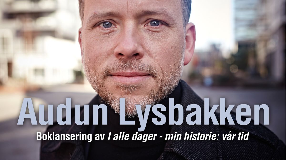 Boklansering: Audun Lysbakken - min historie: v\u00e5r tid