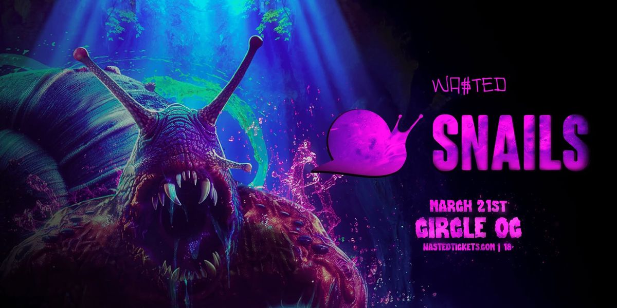 SNAILS @ The Circle OC in Huntington Beach \/\/ Friday 03.21.25 \/\/ 18+