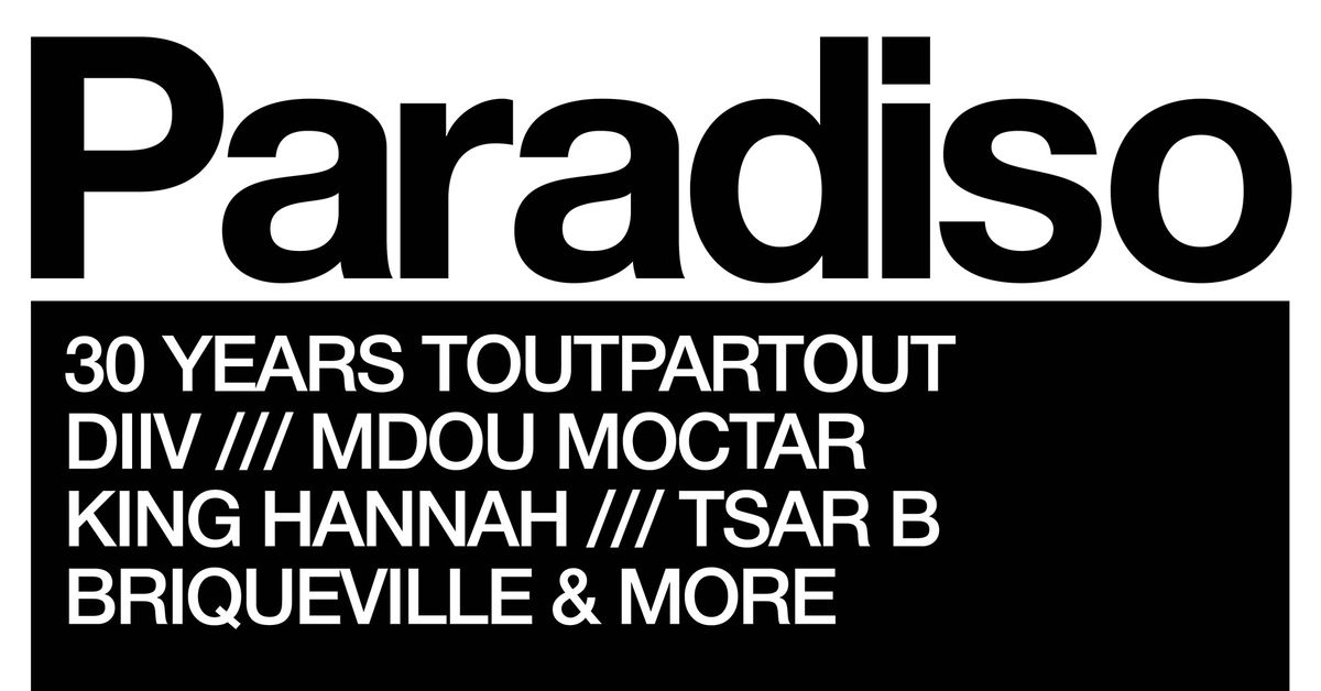 30 years TOUTPARTOUT: DIIV, King Hannah, Mdou Moctar, Tsar B, Briqueville