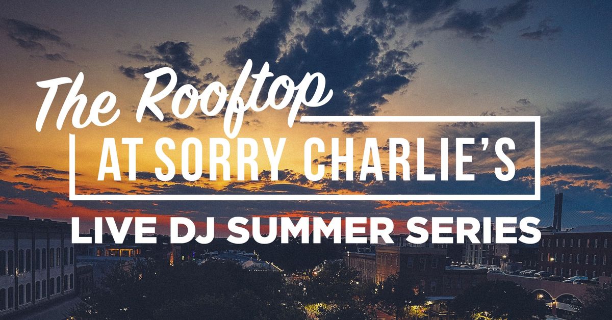 The Rooftop at Sorry Charlie's DJ Summer Series